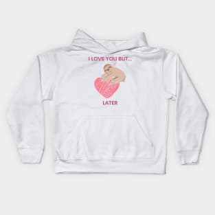 I love you but... later, sloth Kids Hoodie